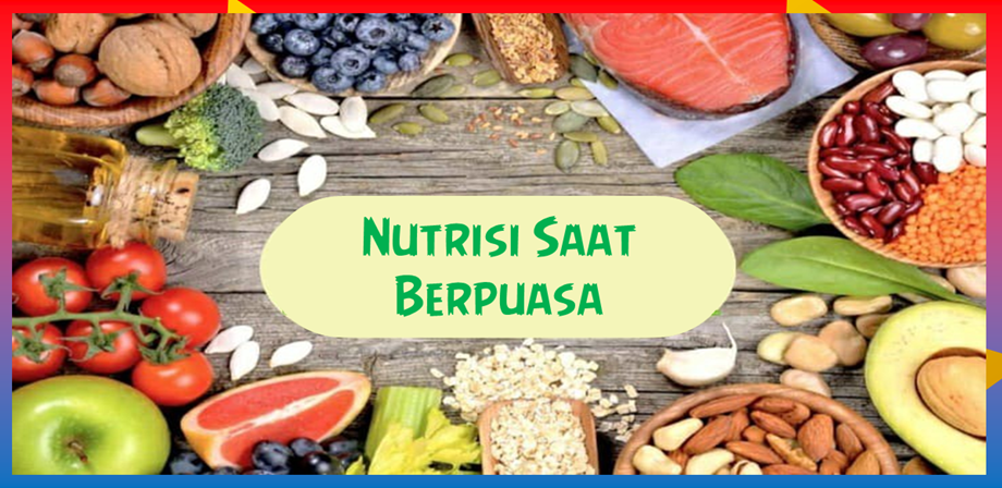 Nutrisi yang Dibutuhkan Ketika Berpuasa Nutrisi yang Dibutuhkan Ketika Berpuasa